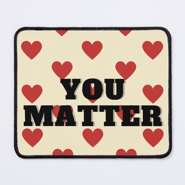Item preview, You Matter designed and sold by PokieNeck.