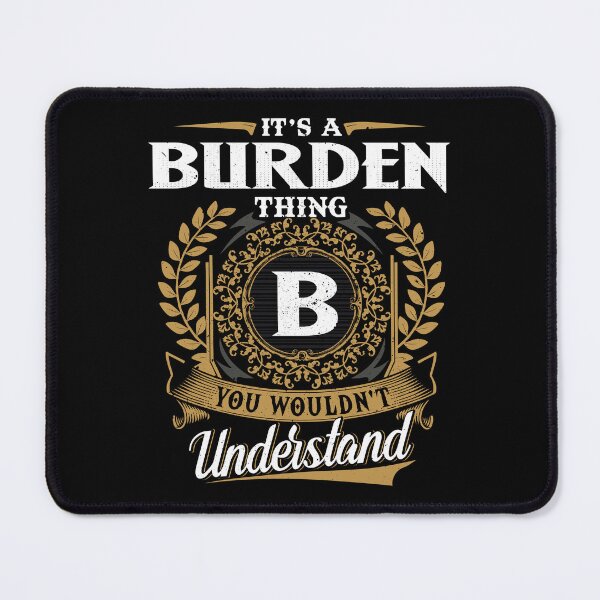 Item preview, It Is A Burden Thing You Wouldnt Understand designed and sold by Huck-me.