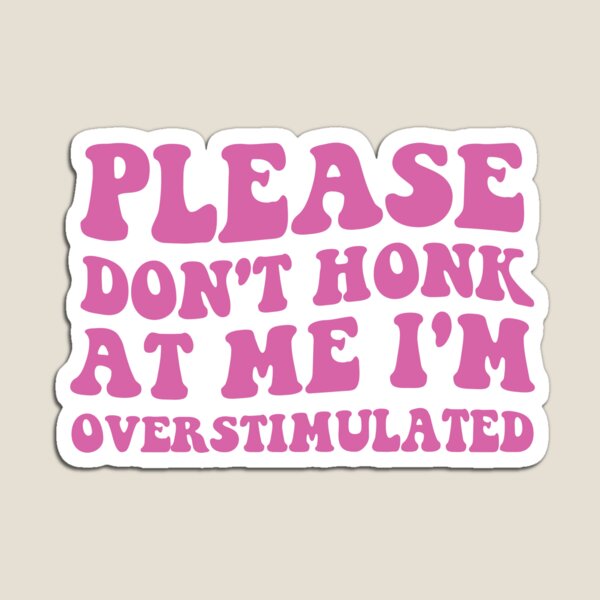 Item preview, Please Don't Honk at Me I'm Overstimulated designed and sold by MAST 999.