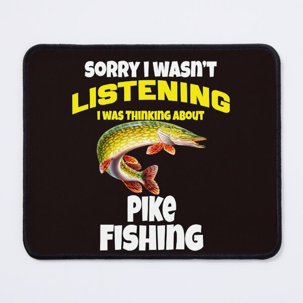 Item preview, Pike Fishing Sorry I Wasn’t Listening I Was Thinking About Pike Fishing  designed and sold by fantasticdesign.