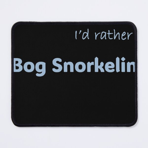 Item preview, I'd rather be Bog Snorkeling designed and sold by Print-Forge.