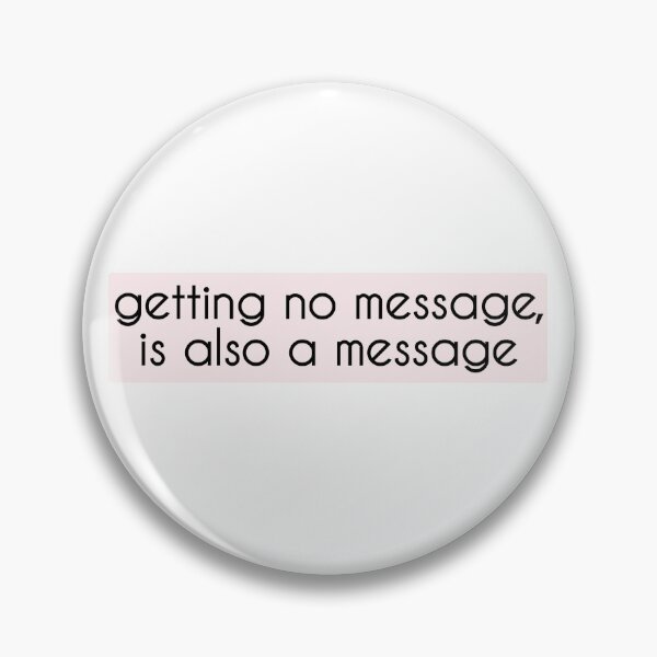 Item preview, Getting No Message, Is Also A Message  designed and sold by vazqpete.
