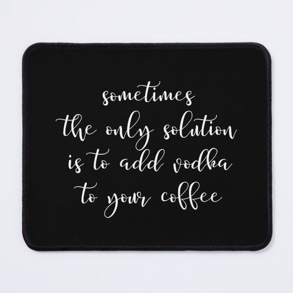 Item preview, Sometimes the only solution is to add vodka to your coffee designed and sold by UnCoverDesign.