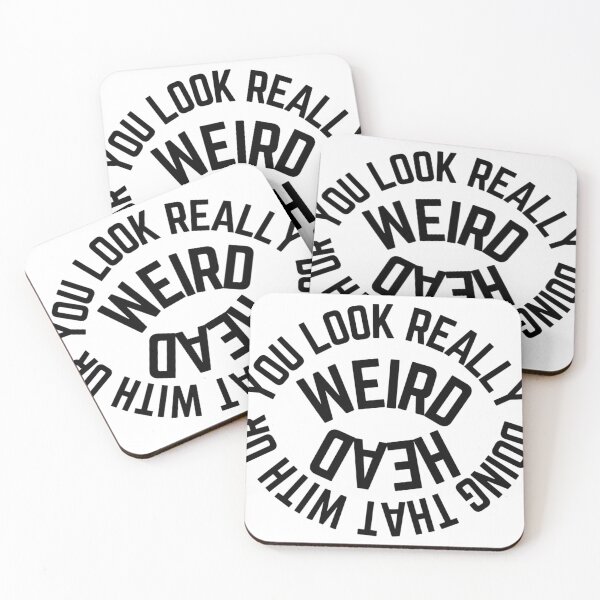 Item preview, You Look Really Weird Doing That with Your Head designed and sold by TRENDISTA.