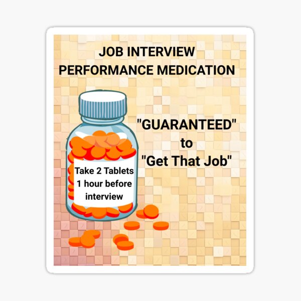 Item preview, Job Interview Performance Medication tablets pills meds medicine designed and sold by T-Shirt Cat  Collection.