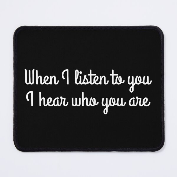 Item preview, When I listen to you, I hear who you are designed and sold by UnCoverDesign.