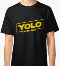 YOLO STOP WARS - Star Wars Solo Parody, Stop Wars You Only Live Once, Anti War T-Shirt Classic T-Shirt