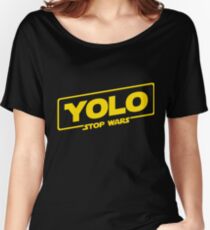 YOLO STOP WARS - Star Wars Solo Parody, Stop Wars You Only Live Once, Anti War T-Shirt Women's Relaxed Fit T-Shirt