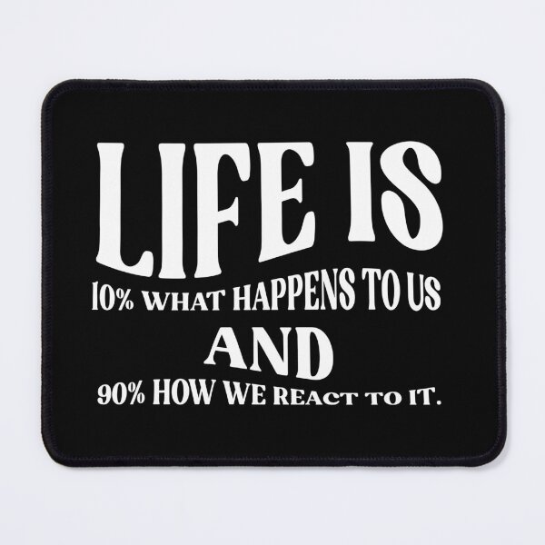 Item preview, Life is 10% what happens to us and 90% how we react to it. designed and sold by lilking31.