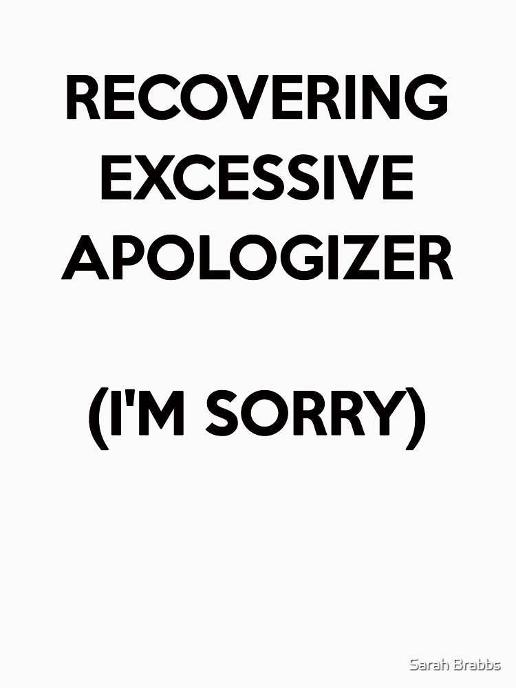 Recovering Excessive Apologizer (I'm sorry) by sarahbrabbs
