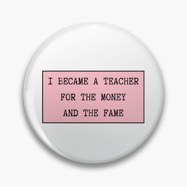 Item preview, I Became A Teacher For The Money And The Fame designed and sold by CharmStudio.