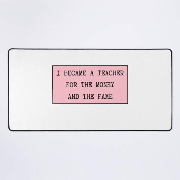 Item preview, I Became A Teacher For The Money And The Fame designed and sold by CharmStudio.
