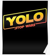 YOLO STOP WARS - Star Wars Solo Parody, Stop Wars You Only Live Once, Anti War T-Shirt Poster