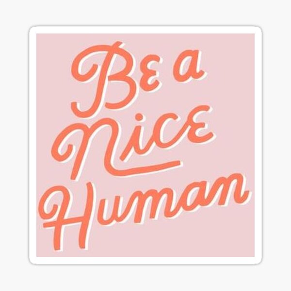 Be a Nice Human Sticker Sticker