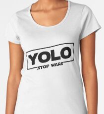 YOLO STOP WARS - Star Wars Solo Parody, Stop Wars You Only Live Once, Anti War T-Shirt Women's Premium T-Shirt