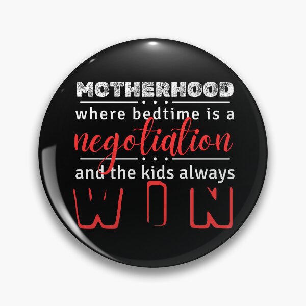 Item preview, Motherhood: where bedtime is a negotiation, and the kids always win designed and sold by ParenthoodPuns.