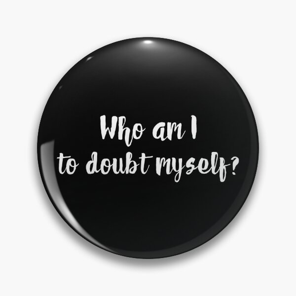 Item preview, Who am I to doubt myself? designed and sold by UnCoverDesign.
