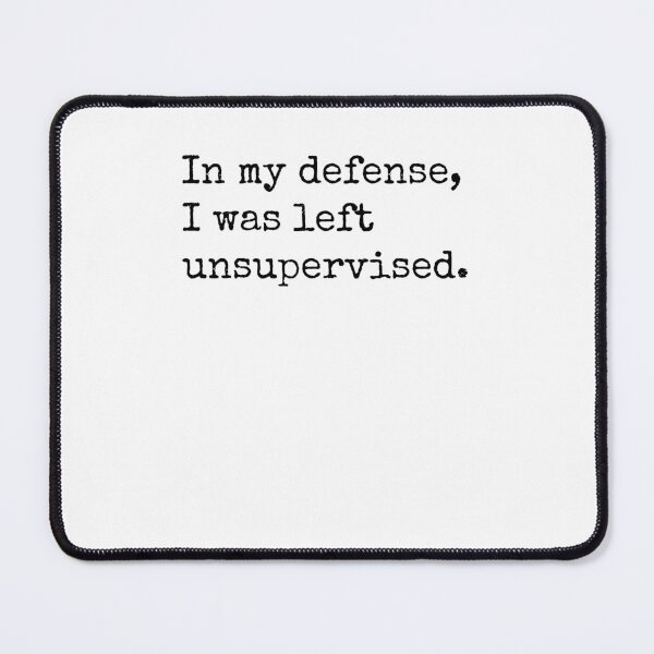 Item preview, In my defense, I was left unsupervised. designed and sold by Ghoof-Wear.