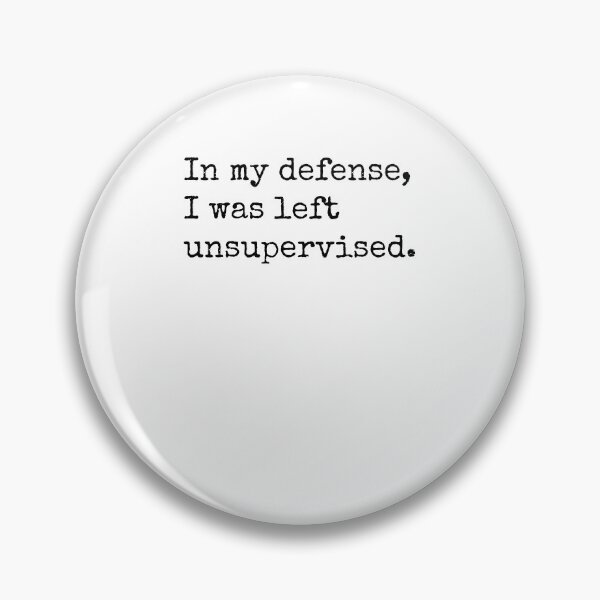 Item preview, In my defense, I was left unsupervised. designed and sold by Ghoof-Wear.
