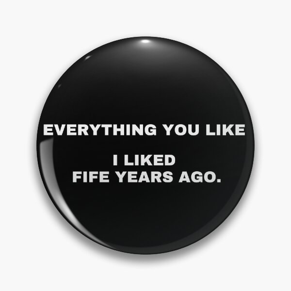 Artikelvorschau, everything you like i liked fife years ago entworfen und verkauft von aron_QuoTee.