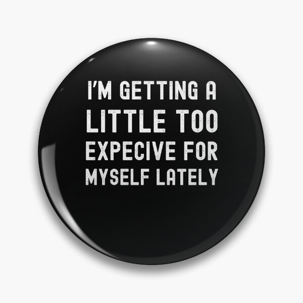 Item preview, Sassy fun money quote I'm getting a little too expensive for myself designed and sold by Lady-Frost.