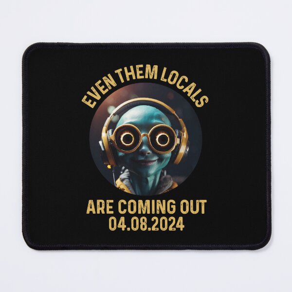 Item preview, Even Them Locals Are Coming Out Total Solar Eclipse 04.08.24 Alien designed and sold by GravitiTees.