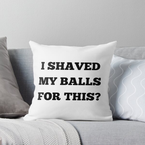 Item preview, I Shaved My Balls For This? designed and sold by killzak.