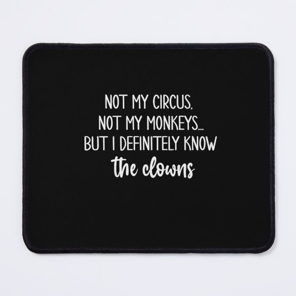 Item preview, Not My Circus, Not My Monkeys, But I Definitely Know the Clowns designed and sold by BanBay.