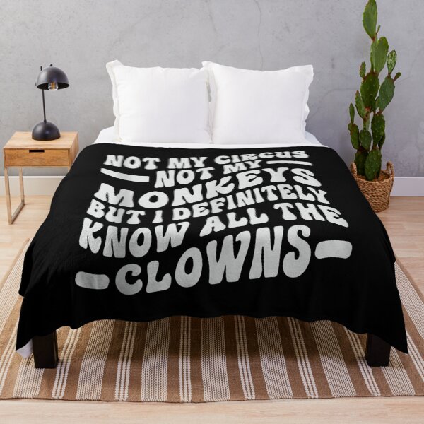 Item preview, Not My Circus, Not My Monkeys, But I Definitely Know the Clowns designed and sold by BanBay.