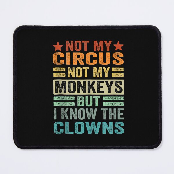 Item preview, Not My Circus, Not My Monkeys, But I Definitely Know the Clowns designed and sold by BanBay.