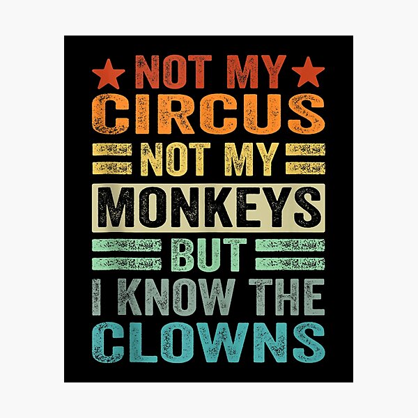Item preview, Not My Circus, Not My Monkeys, But I Definitely Know the Clowns designed and sold by BanBay.