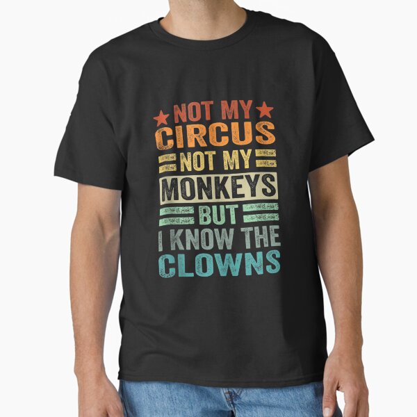 Item preview, Not My Circus, Not My Monkeys, But I Definitely Know the Clowns designed and sold by BanBay.