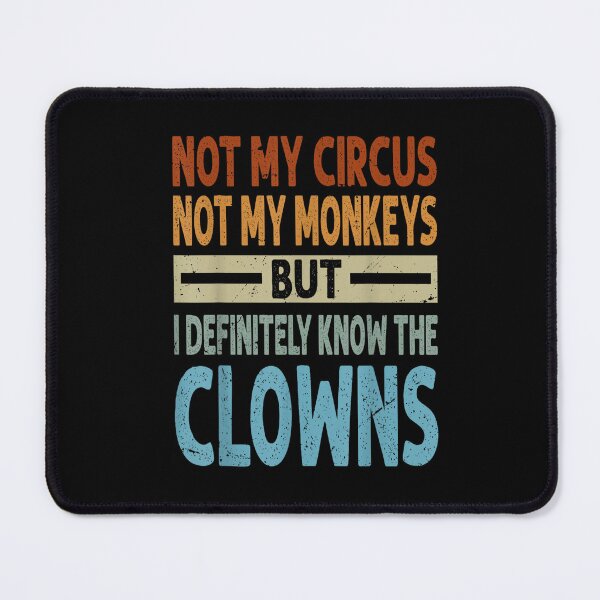 Item preview, Not My Circus, Not My Monkeys, But I Definitely Know the Clowns designed and sold by BanBay.