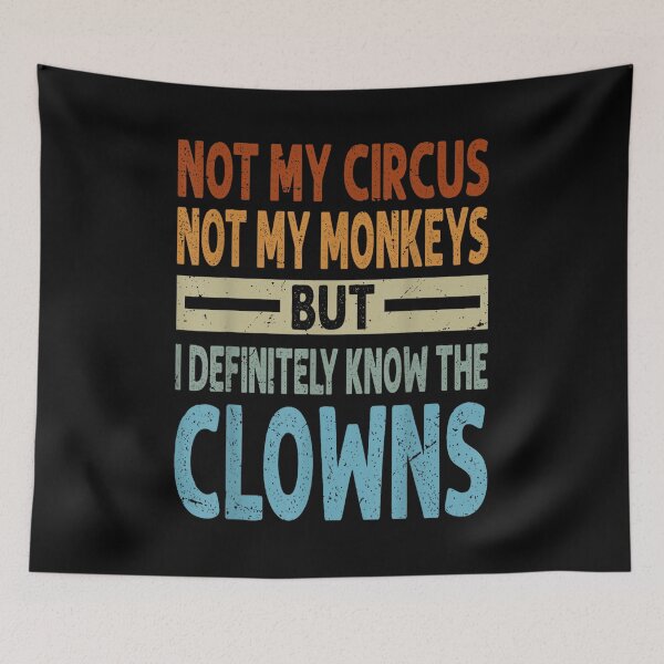 Item preview, Not My Circus, Not My Monkeys, But I Definitely Know the Clowns designed and sold by BanBay.