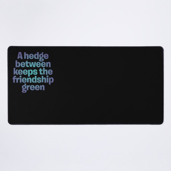 Item preview, A hedge between keeps the friendship green. v.1 designed and sold by x1brett.