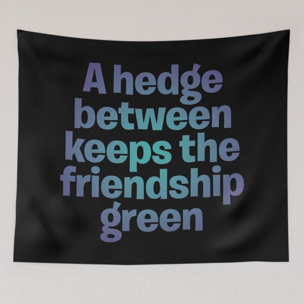 Item preview, A hedge between keeps the friendship green. v.1 designed and sold by x1brett.