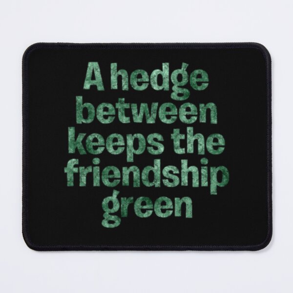 Item preview, A hedge between keeps the friendship green. v.2 designed and sold by x1brett.