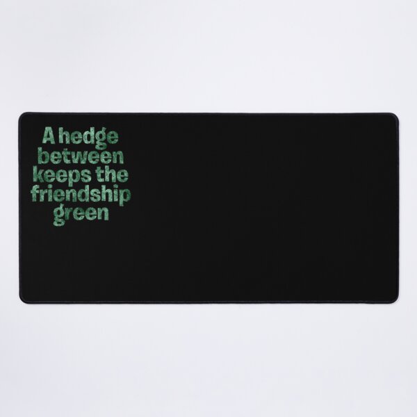 Item preview, A hedge between keeps the friendship green. v.2 designed and sold by x1brett.