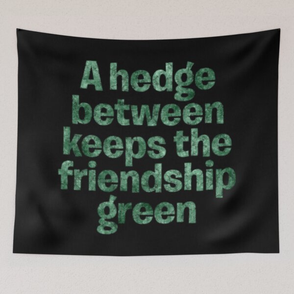 Item preview, A hedge between keeps the friendship green. v.2 designed and sold by x1brett.