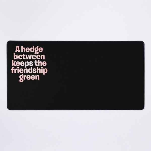 Item preview, A hedge between keeps the friendship green. v.3 designed and sold by x1brett.