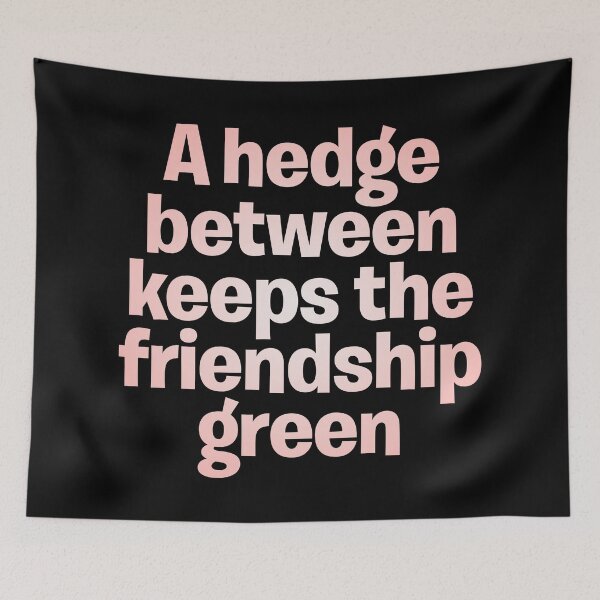 Item preview, A hedge between keeps the friendship green. v.3 designed and sold by x1brett.