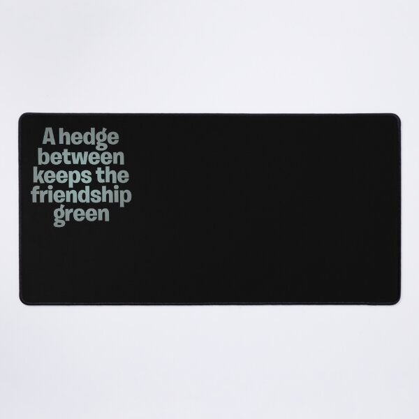 Item preview, A hedge between keeps the friendship green. v.4 designed and sold by x1brett.