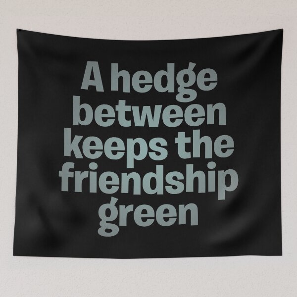 Item preview, A hedge between keeps the friendship green. v.4 designed and sold by x1brett.