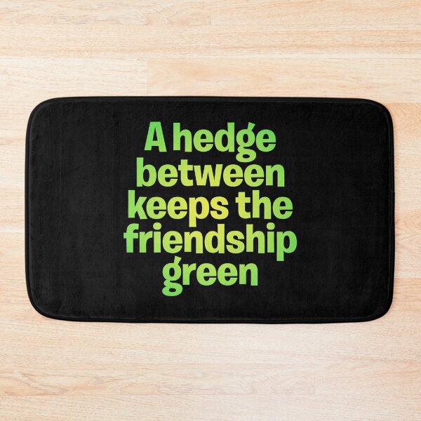 Item preview, A hedge between keeps the friendship green. v.5 designed and sold by x1brett.