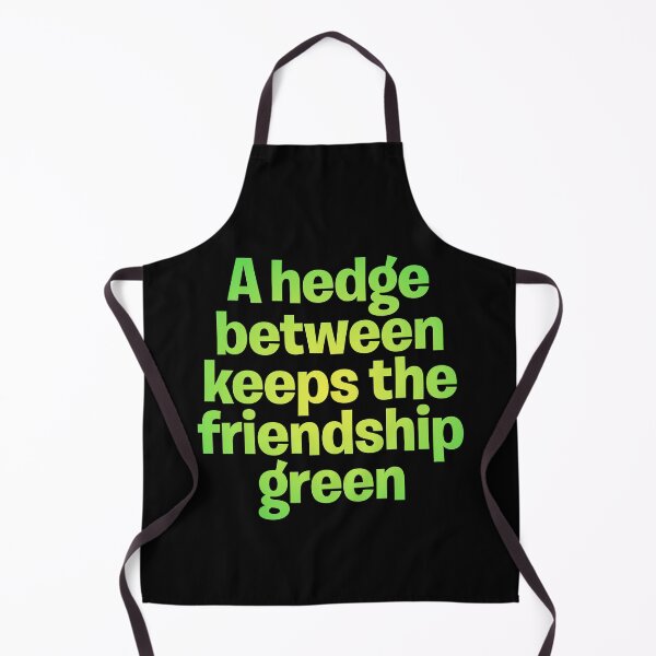 Item preview, A hedge between keeps the friendship green. v.5 designed and sold by x1brett.
