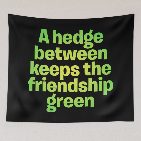 Item preview, A hedge between keeps the friendship green. v.5 designed and sold by x1brett.