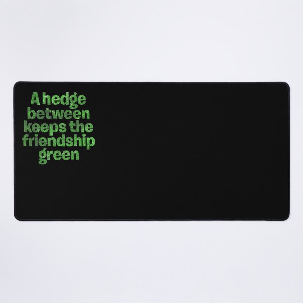 Item preview, A hedge between keeps the friendship green. v.7 designed and sold by x1brett.