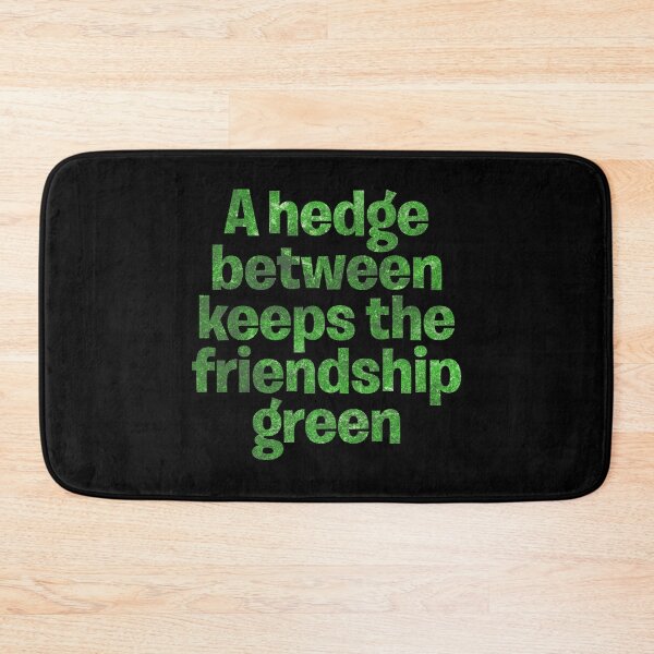 Item preview, A hedge between keeps the friendship green. v.7 designed and sold by x1brett.