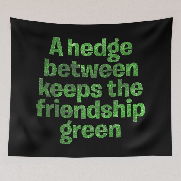 Item preview, A hedge between keeps the friendship green. v.7 designed and sold by x1brett.