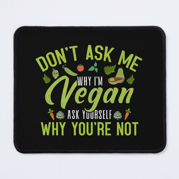 Item preview, Don't ask me why I'm vegan ask yourself why you are not designed and sold by marfanna.